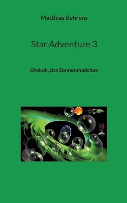Star Adventure 3: Otekah, das Sonnenmädchen - Matthias Behrens - cover