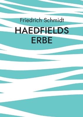 Haedfields Erbe: Wie zwei Männer die Welt retten - Friedrich Schmidt - cover