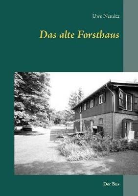 Das alte Forsthaus: Der Bus - Uwe Nemitz - cover