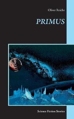 Primus: Science Fiction Stories - Oliver Reiche - cover