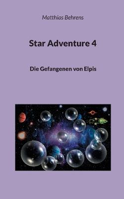 Star Adventure 4: Die Gefangenen von Elpis - Matthias Behrens - cover