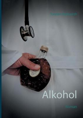 Alkohol: Roman - Torsten Markwirth - cover