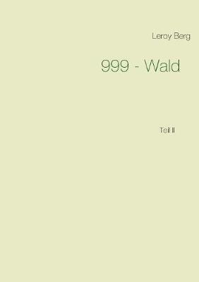 999 - Wald: Teil II - Leroy Berg - cover