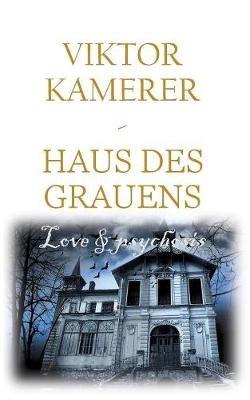 Love and psychosis: Haus des Grauens - Viktor Kamerer - cover