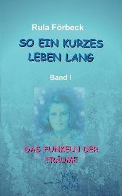 So ein kurzes Leben lang: Das Funkeln der Träume - Rula Förbeck - cover