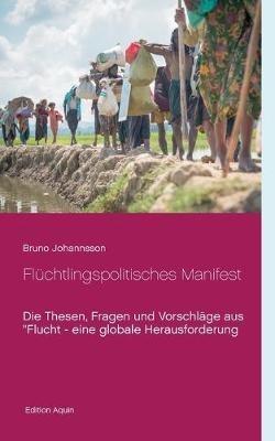 Flüchtlingspolitisches Manifest: Die Thesen, Fragen und Vorschläge aus "Flucht - eine globale Herausforderung - Bruno Johannsson - cover
