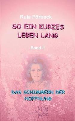 So ein kurzes Leben lang: Das Schimmern der Hoffnung - Rula Förbeck - cover