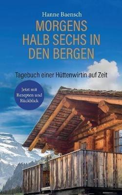 Morgens halb sechs in den Bergen: Tagebuch einer Huttenwirtin auf Zeit - Hanne Baensch - cover