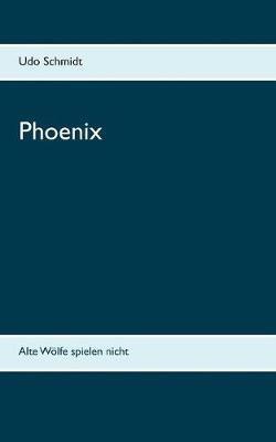 Phoenix: Alte Wölfe spielen nicht - Udo Schmidt - cover