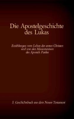 Die Apostelgeschichte des Lukas: 5. Geschichtsbuch aus dem Neuen Testament der Bibel - cover
