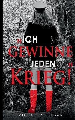 "Ich gewinne jeden Krieg!" - Michael C Sedan - cover