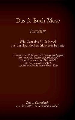 Das 2. Buch Mose, Exodus, das 2. Gesetzbuch aus der Bibel - Wie Gott das Volk Israel aus der ägyptischen Sklaverei befreite: Von Mose, den 10 Plagen, dem Auszug aus Ägypten, der Teilung des Meeres, den 10 Geboten, Gottes Erscheinen, dem Orakelschild und de - Martin Luther - cover