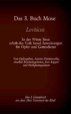 Das 3. Buch Mose, Leviticus, das 3. Gesetzbuch aus der Bibel - In der Wüste Sinai erhält das Volk Israel Anweisungen für Opfer und Gottesdienst: Von Opfergaben, Aarons Priesterweihe, rituellen Reinheitsgeboten, Jom Kippur und Heiligkeitsgesetzen - Martin Luther - cover