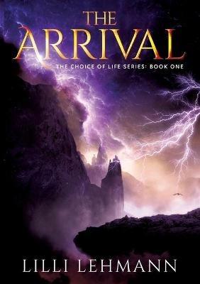The Arrival: The Choice of Life Series - LILLI Lehmann - cover