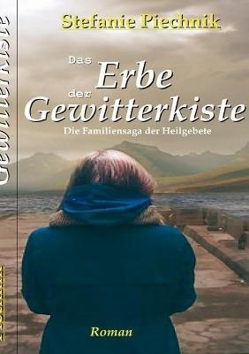 Das Erbe der Gewitterkiste: Die Familiensaga der Heilgebete - Stefanie Piechnik - cover