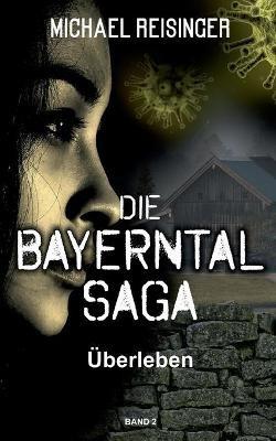 Die Bayerntal Saga: Überleben - Michael Reisinger - cover