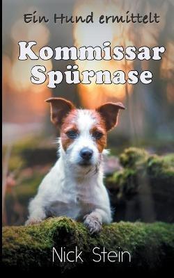 Kommissar Spurnase: Ein Hund ermittelt - Nick Stein - cover