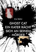 Ghost Cat: Ein Kater racht sich an seinem Moerder - Kim Walter - cover
