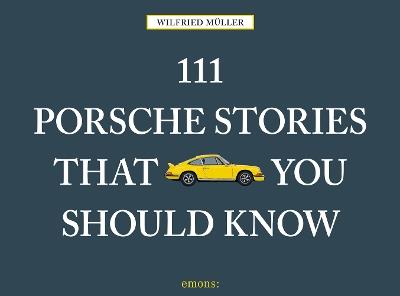 111 Porsche Stories That You Should Know - Wilfried Muller - cover