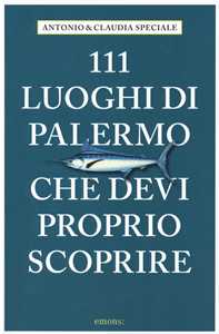 111 luoghi di Palermo che devi proprio scoprire