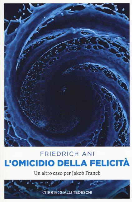 L' omicidio della felicità. Un altro caso per Jakob Franck - Friedrich Ani - copertina