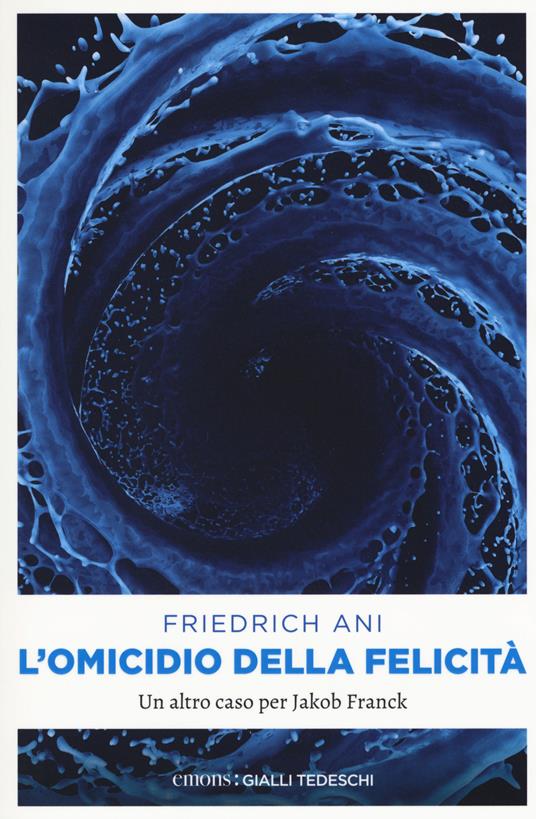 L' omicidio della felicità. Un altro caso per Jakob Franck - Friedrich Ani - copertina