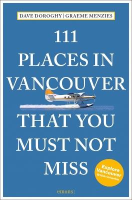 111 Places in Vancouver That You Must Not Miss - David Doroghy - cover