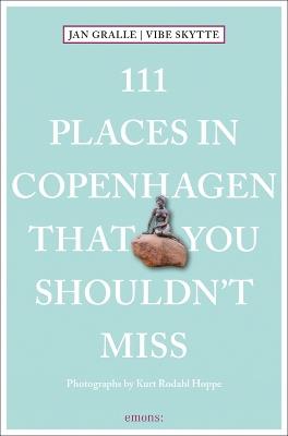 111 Places in Copenhagen That You Shouldn't Miss - Jan Gralle,Vibe Skytte - cover