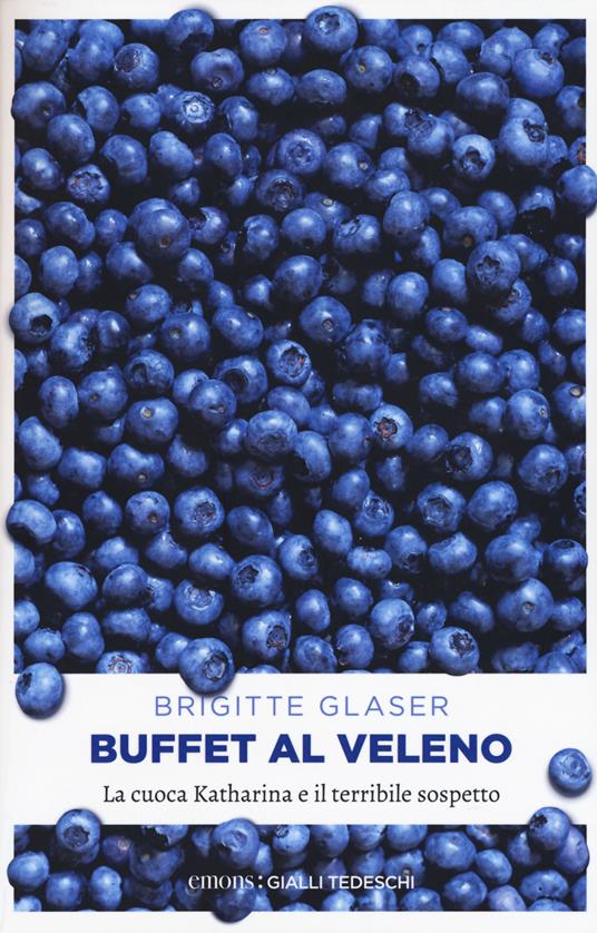 Buffet al veleno. La cuoca Katharina e il terribile sospetto - Brigitte Glaser - copertina