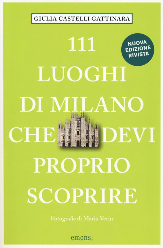 111 luoghi di Milano che devi proprio scoprire. Nuova ediz. - Giulia Castelli Gattinara - copertina