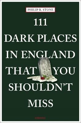 111 Dark Places in England That You Shouldn't Miss - Philip R. Stone - cover