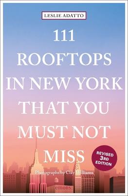 111 Rooftops in New York That You Must Not Miss - Leslie Adatto - cover