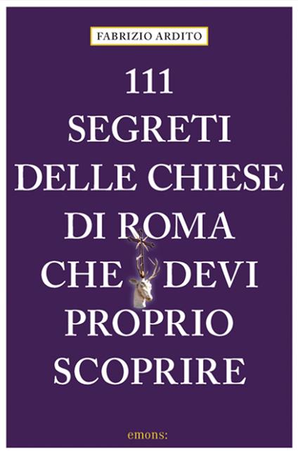 111 segreti delle chiese di Roma che devi proprio scoprire - Fabrizio Ardito - copertina