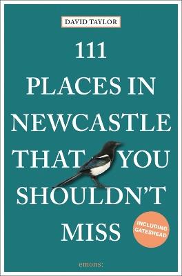 111 Places in Newcastle That You Shouldn't Miss - David Taylor - cover