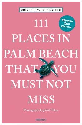 111 Places in Palm Beach That You Must Not Miss - Cristyle Wood Egitto - cover