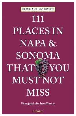 111 Places in Napa and Sonoma That You Must Not Miss - Floriana Petersen,Steve Werney - cover