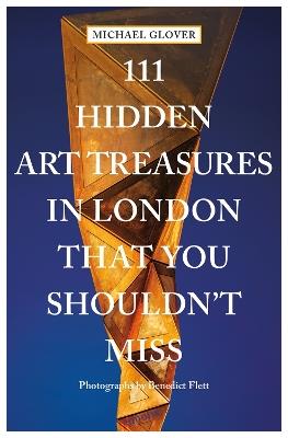 111 Hidden Art Treasures in London That You Shouldn't Miss - Michael Glover - cover