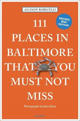 111 Places in Baltimore That You Must Not Miss - Allison Robicelli - cover