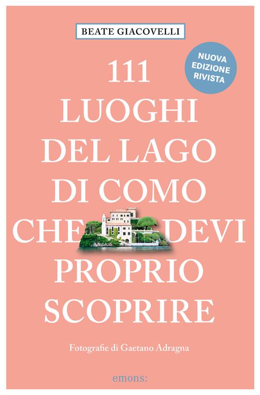 111 luoghi del lago di Como che devi proprio scoprire. Nuova ediz. - Beate Giacovelli - copertina
