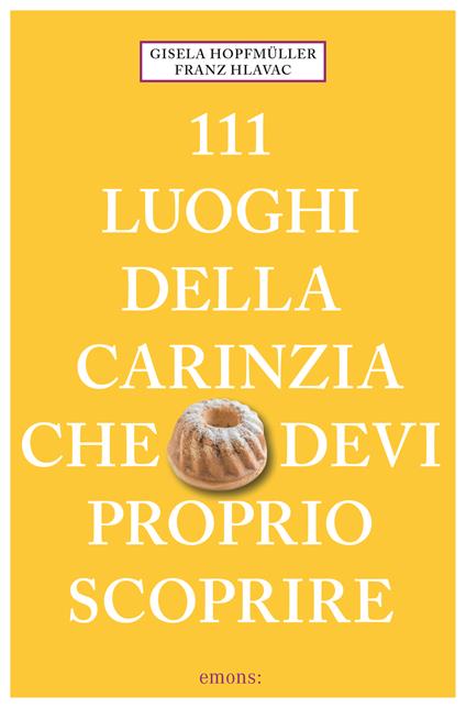 111 luoghi della Carinzia che devi proprio scoprire - Gisela Hopfmüller,Franz Hlavac - copertina