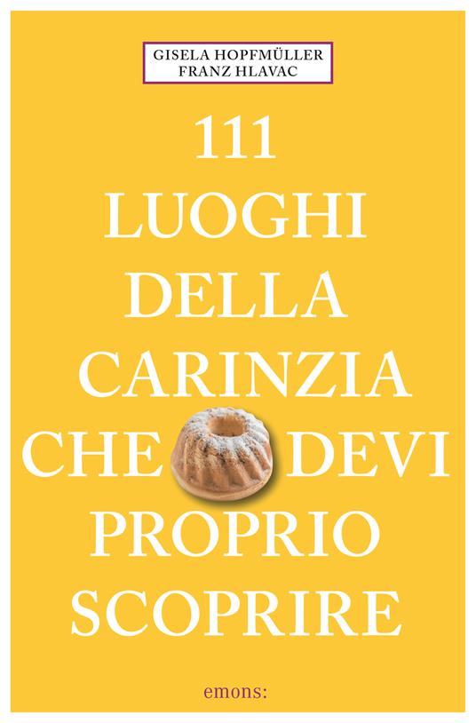 111 luoghi della Carinzia che devi proprio scoprire - Gisela Hopfmüller,Franz Hlavac - copertina