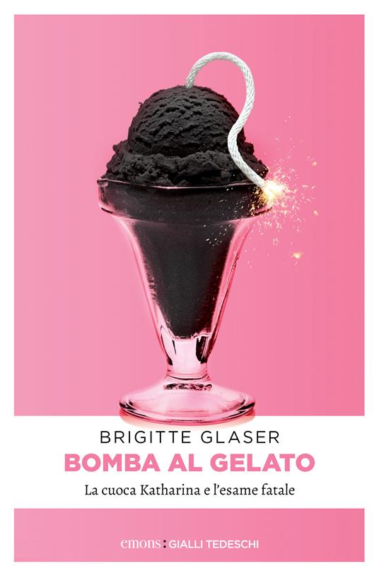 Bomba al gelato. La cuoca Katharina e l'esame fatale - Brigitte Glaser - copertina