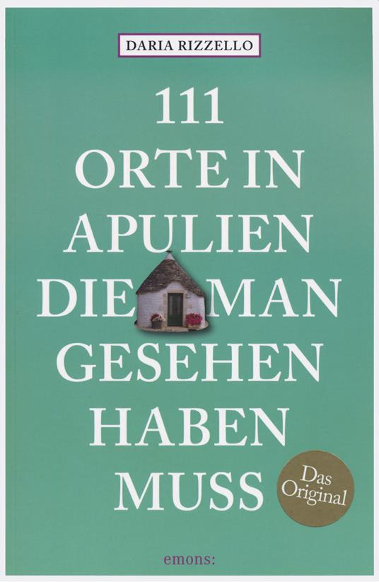 111 orte in Apulien, die man gesehen haben muss - Daria Rizzello - copertina