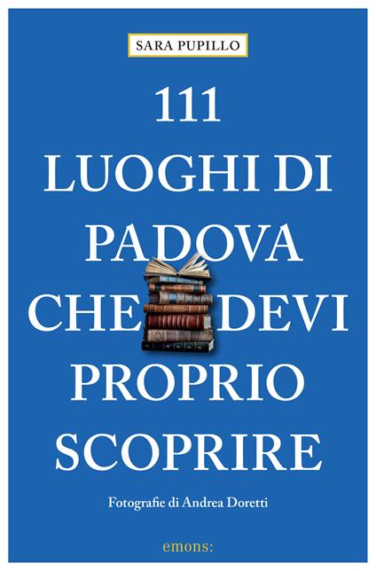 111 luoghi di Padova che devi proprio scoprire - Sara Pupillo - copertina