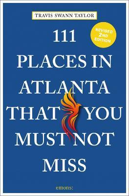 111 Places in Atlanta That You Must Not Miss - Travis Swann Taylor - cover