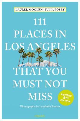 111 Places in Los Angeles That You Must Not Miss - Laura Moglen,Julia Posey - cover
