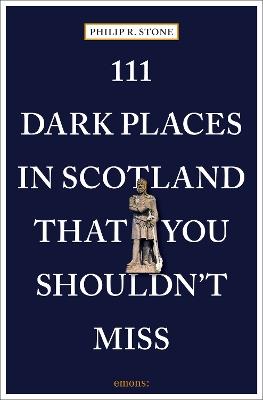111 Dark Places in Scotland That You Shouldn't Miss - Philip R. Stone - cover