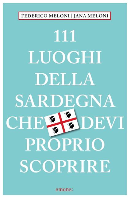111 luoghi della Sardegna che devi proprio scoprire - Federico Meloni,Jana Meloni - copertina