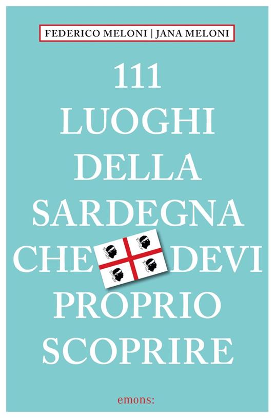 111 luoghi della Sardegna che devi proprio scoprire - Federico Meloni,Jana Meloni - copertina