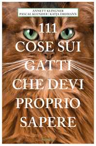 111 cose sui gatti che devi proprio sapere